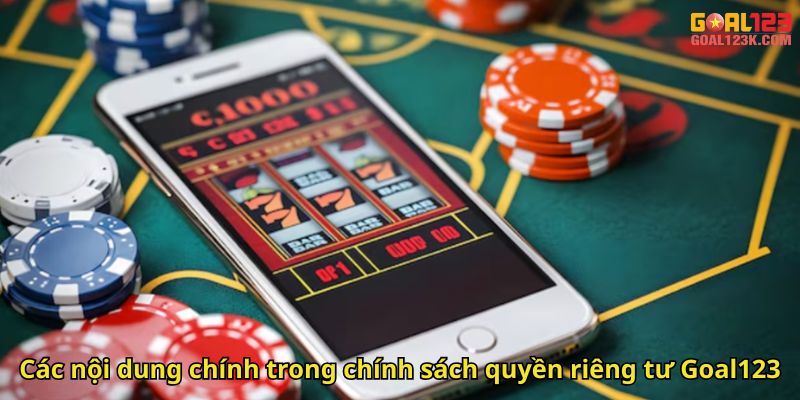 Các nội dung chính trong chính sách quyền riêng tư Goal123