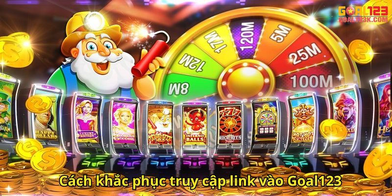 Cách khắc phục truy cập link vào Goal123