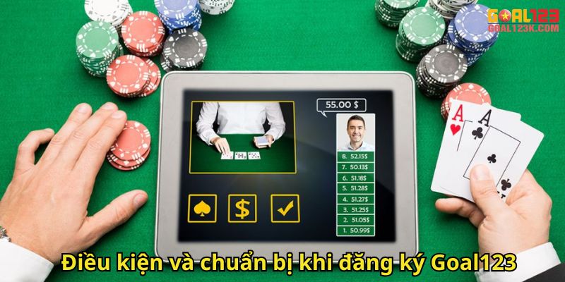 Điều kiện và chuẩn bị khi đăng ký Goal123