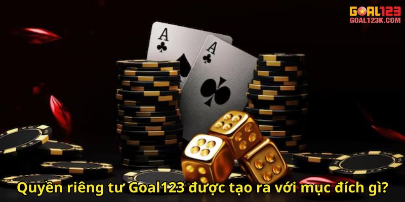 Quyền riêng tư Goal123 được tạo ra với mục đích gì