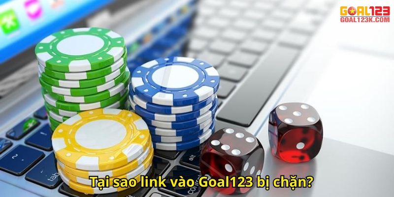 Tại sao link vào Goal123 bị chặn