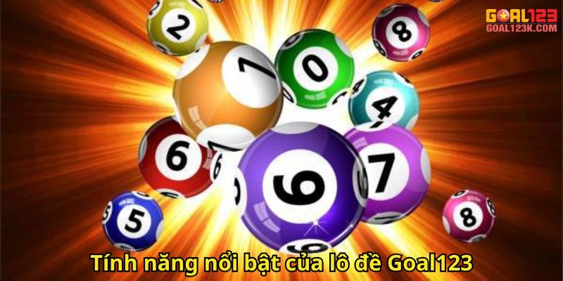 Tính năng nổi bật của lô đề Goal123