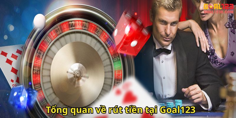 Tổng quan về rút tiền tại Goal123